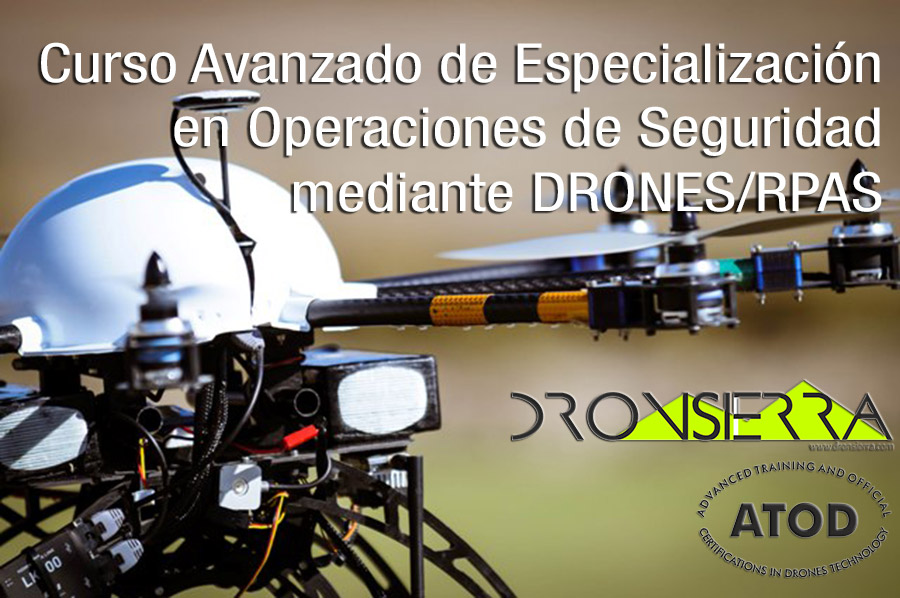 Curso Avanzado de Especialización en Operaciones de Seguridad DRONES / RPAS / UAS. Piloto de Drones en Seguridad * NORMATIVA EUROPEA *